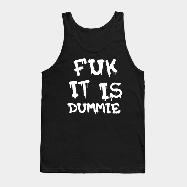 FUK IT IS DUMMIE DESIGN Tank Top by The C.O.B. Store